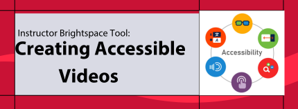 Banner image titled ' Instructor Brightspace Tool: Creating Accessible Videos' on red background.  