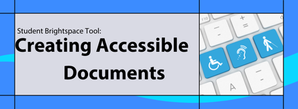 Banner image titled 'Student Brightspace Tool: Creating Accessible Documents' on blue background.