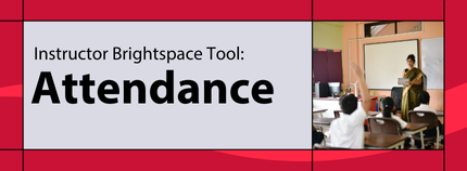 Banner image titled ' Instructor Brightspace Tool: Attendance' on red background.  