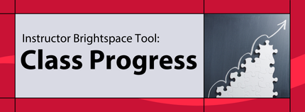 Banner image titled ' Instructor Brightspace Tool: Class Progress ' on red background.  