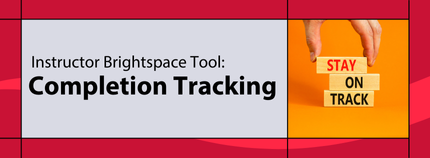 Banner image titled ' Instructor Brightspace Tool: Completion Tracking ' on red background.  