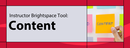 Banner image titled ' Instructor Brightspace Tool: Content ' on red background.  