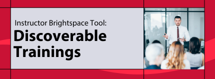 Banner image titled ' Instructor Brightspace Tool: Discoverable Trainings' on red background.  